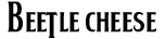 beetle cheese